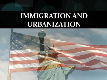 IMMIGRATION AND URBANIZATION