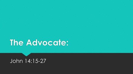 The Advocate: John 14:15-27.