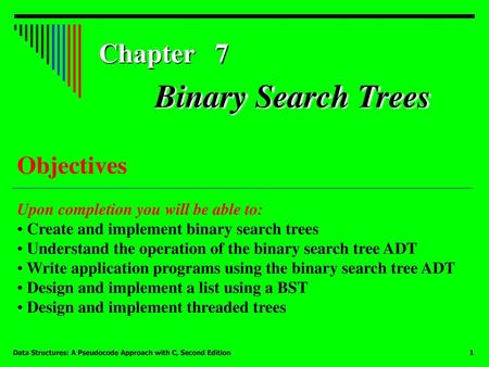 Binary Search Trees Chapter 7 Objectives