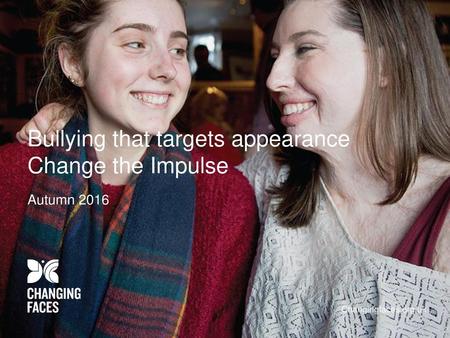 Bullying that targets appearance Change the Impulse