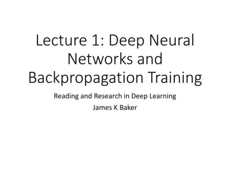 Lecture 1: Deep Neural Networks and Backpropagation Training