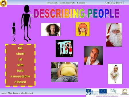 DESCRIBING PEOPLE tall short fat slim bald a moustache a beard.