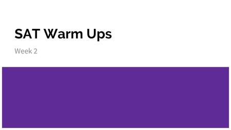 SAT Warm Ups Week 2.