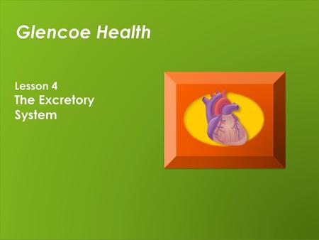 Glencoe Health Lesson 4 The Excretory System.