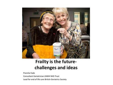 Frailty is the future- challenges and ideas