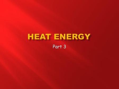 Heat Energy Part 3 Bring thermos to school to keep water hot (prepare it at lunchtime). Bring ice cubes for students to melt (conduction). Food coloring.