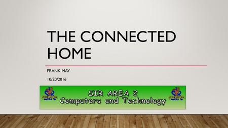 The Connected Home Frank May 10/20/2016.