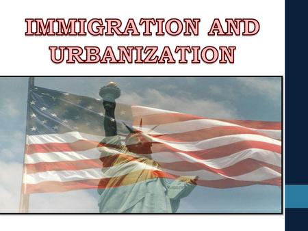 IMMIGRATION AND URBANIZATION