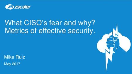 What CISO’s fear and why? Metrics of effective security.