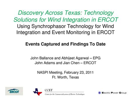 Discovery Across Texas: Technology Solutions for Wind Integration in ERCOT Using Synchrophasor Technology for Wind Integration and Event Monitoring in.