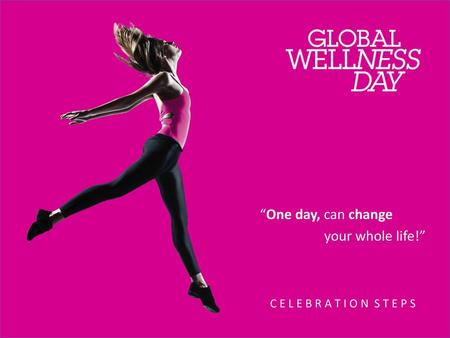 FIRST OF ALL, THANK YOU Hello, Welcome to Global Wellness Day family set out to take the awareness of wellness to every corner of the world. First of all,