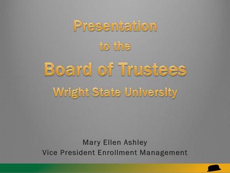 Presentation to the Board of Trustees Wright State University