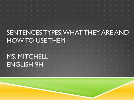 Sentences Types: What they are and how to use them. Ms