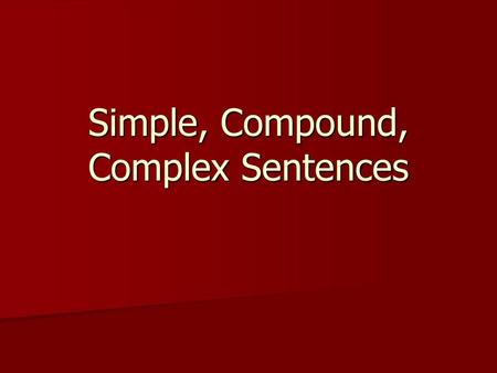 Simple, Compound, Complex Sentences