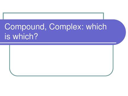 Compound, Complex: which is which?