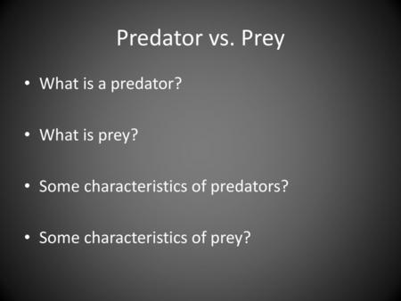 Predator vs. Prey What is a predator? What is prey?