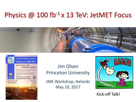 Jim Olsen Princeton University JME Workshop, Helsinki May 10, 2017