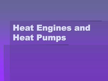 Heat Engines and Heat Pumps