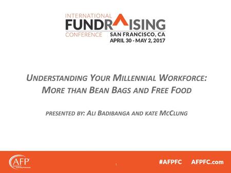 Understanding Your Millennial Workforce: More than Bean Bags and Free Food presented by: Ali Badibanga and kate McClung.