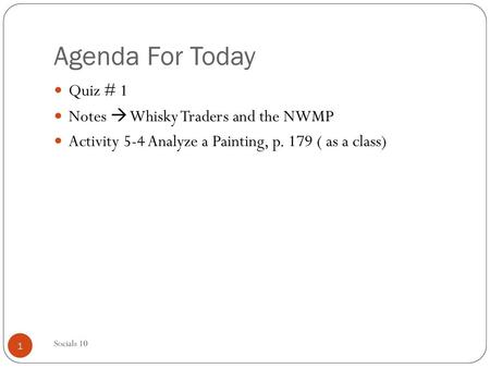 Agenda For Today Quiz # 1 Notes  Whisky Traders and the NWMP