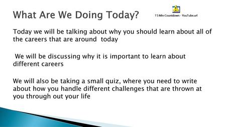 What Are We Doing Today? Today we will be talking about why you should learn about all of the careers that are around today We will be discussing why it.