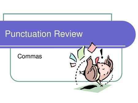 Punctuation Review Commas.