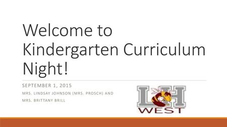 Welcome to Kindergarten Curriculum Night!