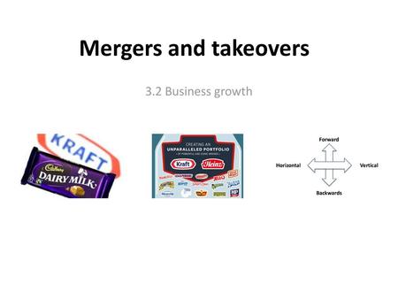 Mergers and takeovers 3.2 Business growth.