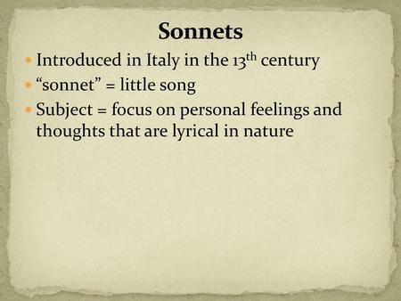 Sonnets Introduced in Italy in the 13th century “sonnet” = little song