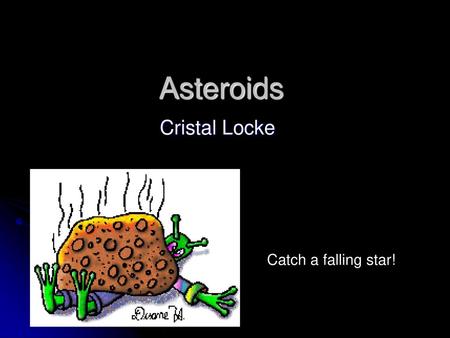 Asteroids Cristal Locke Catch a falling star!.