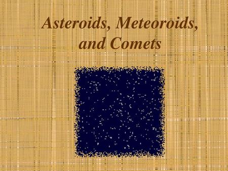 Asteroids, Meteoroids, and Comets