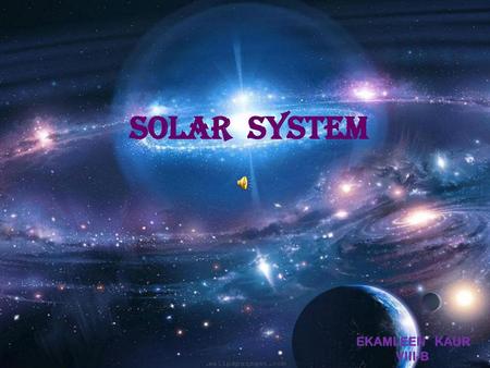 SOLAR SYSTEM . EKAMLEEN KAUR VIII-B.