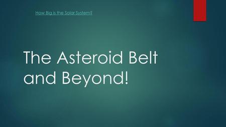 The Asteroid Belt and Beyond!