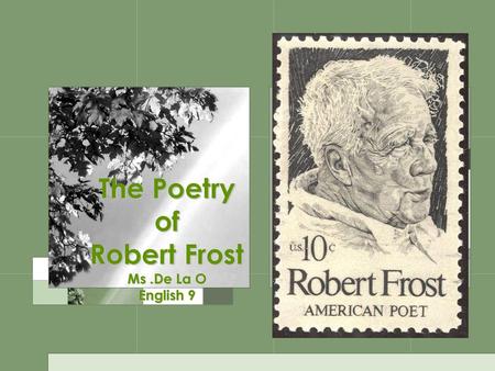 The Poetry of Robert Frost Ms .De La O English 9