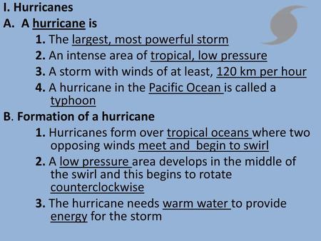 I. Hurricanes A hurricane is 1. The largest, most powerful storm