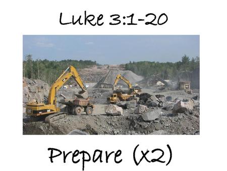 Luke 3:1-20 Prepare (x2).