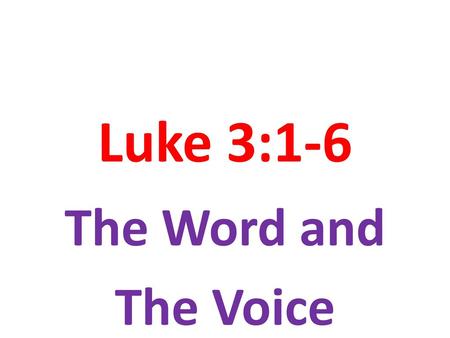 Luke 3:1-6 The Word and The Voice.