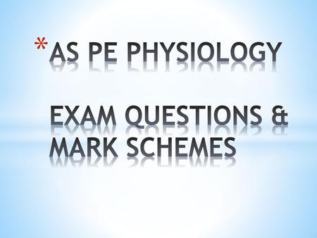 AS PE PHYSIOLOGY EXAM QUESTIONS & MARK SCHEMES