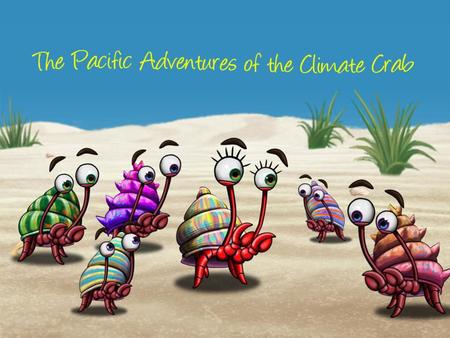 Welcome to the Pacific Adventures of the Climate Crab!