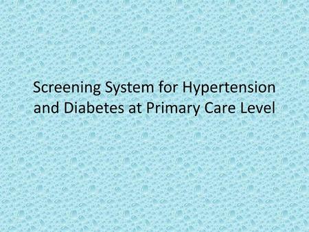 Screening System for Hypertension and Diabetes at Primary Care Level