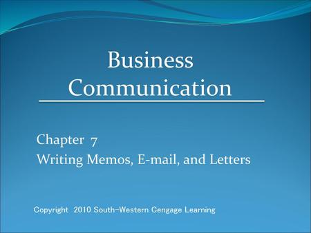 Chapter 7 Writing Memos,  , and Letters