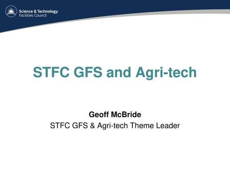 Geoff McBride STFC GFS & Agri-tech Theme Leader