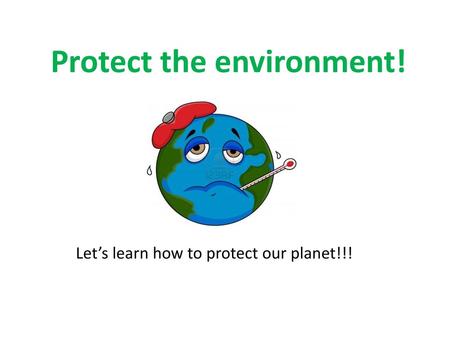 Protect the environment!