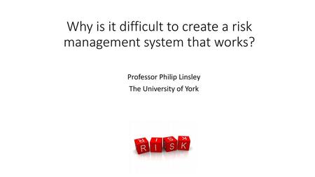 Why is it difficult to create a risk management system that works?