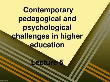 The Guardian. Contemporary pedagogical and psychological challenges in higher education Lecture 5.