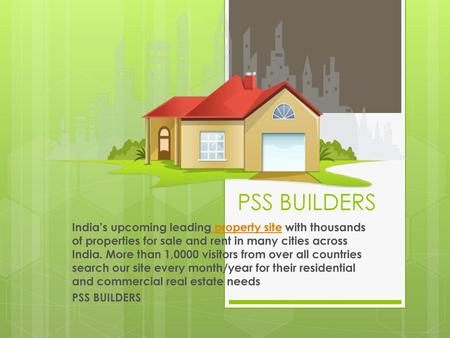 PSS BUILDERS http://pssbuilders.com India’s upcoming leading property site with thousands of properties for sale and rent in many cities across India.