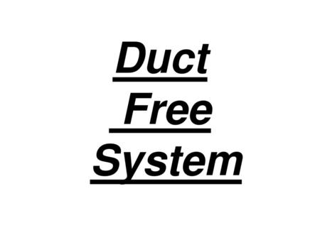 Duct Free System.