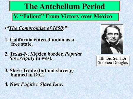 The Antebellum Period V. “Fallout” From Victory over Mexico