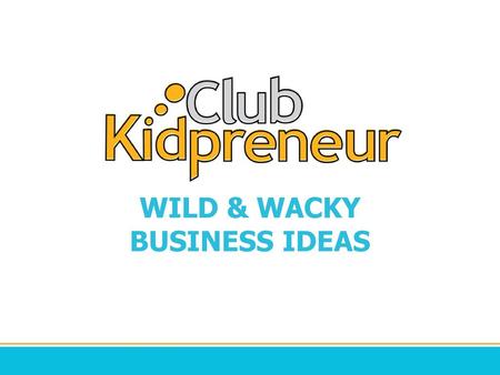 WILD & WACKY BUSINESS IDEAS