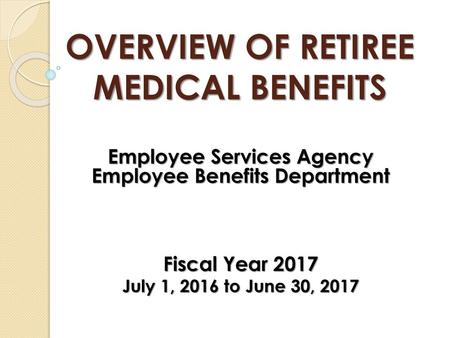 OVERVIEW OF RETIREE MEDICAL BENEFITS